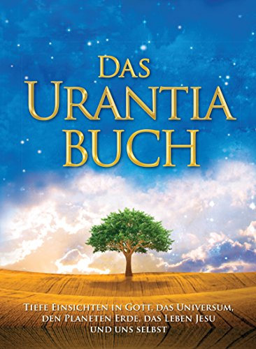 Das Urantia Buch / The Urantia Book: Tiefe Einsichten in Gott, das Universum, den Planeten Erde, das Leben Jesu und uns selbst / Revealing the Mysteries ... World History, Jesus, and Ourselves