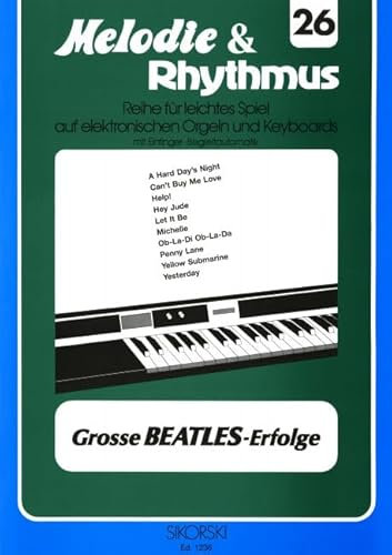 Melodie & Rhythmus, Heft 26: Große Beatles-Erfolge: Für leichtes Spiel auf Keyboards mit Einfinger-Begleitautomatik. keyboard.