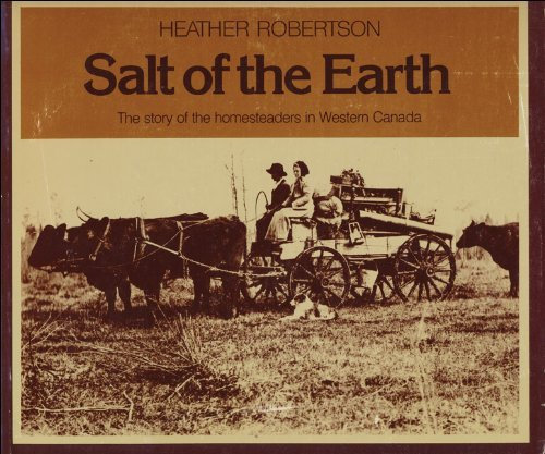 Salt of the Earth: Story of the Homesteaders of Western Canada by Heather Robertson (1987-06-18)