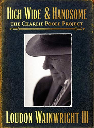 High Wide & Handsome: The Charlie Poole Project