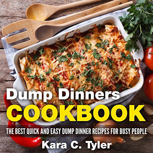 Dump Dinners Cookbook: The Best Quick and Easy Dump Dinner Recipes for Busy People (English Edition)