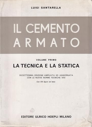 Il cemento armato solo vol. I° La tecnica e la statica.