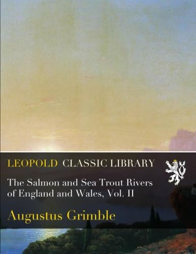 The Salmon and Sea Trout Rivers of England and Wales, Vol. II