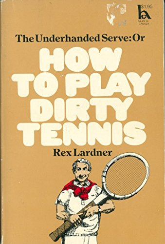 The Underhanded Serve: Or How to Play Dirty Tennis by Rex Lardner (1973) Taschenbuch