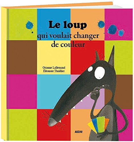 LE LOUP QUI VOULAIT CHANGER DE COULEURS de O. Lallemand (2009) Broché