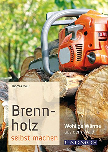 Brennholz selbst machen: Wohlige Wärme aus dem Wald (Landleben)