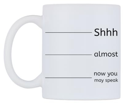 WeDoMugs Shhh.. Almost.. Now You May Speak Ceramic Mug