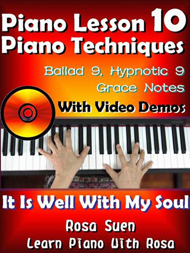 Piano Lesson #10 - Easy Piano Technique - Ballad 9, Hypnotic 9, Grace Notes with Video Demos to It Is Well With My Soul: Church Pianist Training (Learn Piano With Rosa Book 1) (English Edition)