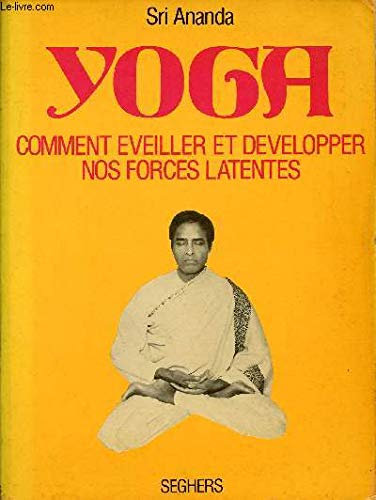 Yoga Comment éveiller et développer nos forces latentes