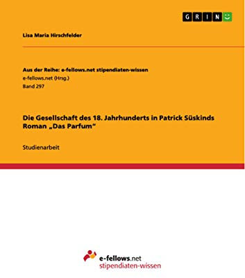Die Gesellschaft des 18. Jahrhunderts in Patrick Süskinds Roman „Das Parfum“