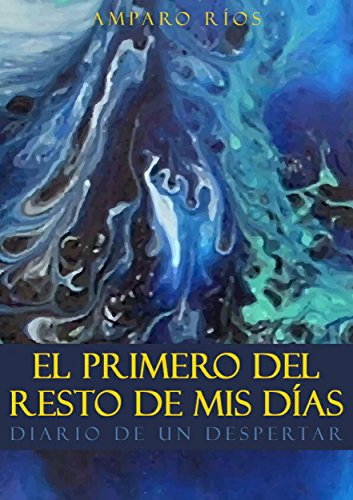 El primero del resto de mis días: Diario de un despertar (Spanish Edition)