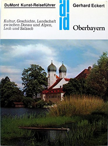 Oberbayern - Kultur, Geschichte, Landschaft zwischen Donau und Alpen, Lech und Salzach