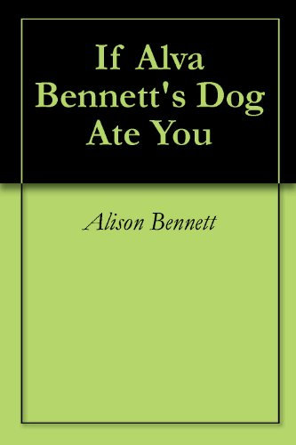 If Alva Bennett's Dog Ate You (English Edition)