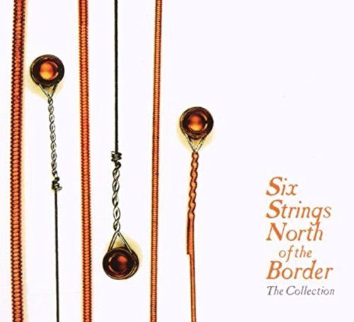 SIX STRINGS NORTH OF THE BORDER: COLLECTION / VAR