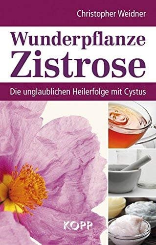 Wunderpflanze Zistrose: Die unglaublichen Heilerfolge mit Cystus von Weidner. Christopher (2011) Broschiert
