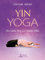 Yin Yoga: Der sanfte Weg zur inneren Mitte