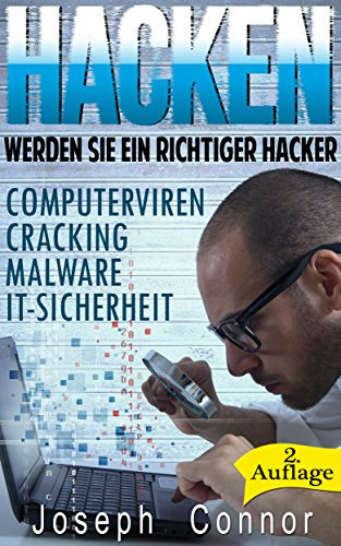 Hacken: Werden Sie ein richtiger Hacker – Computerviren, Cracking, Malware, IT-Sicherheit