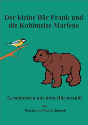 Der kleine Bär Frank und die Kohlmeise Marlene (Geschichten aus dem Bärenwald 4)