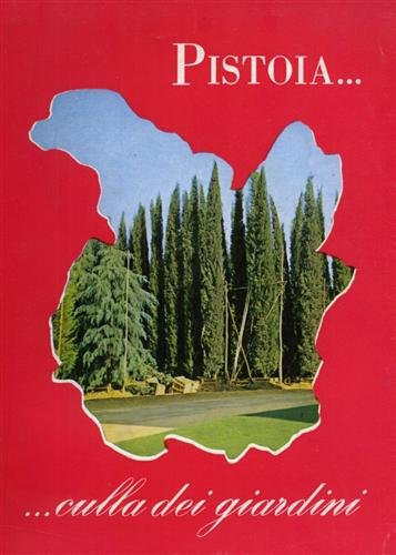 Pistoia culla di giardini. Aspetti economici del vivaismo e della floricoltura pistoiese.