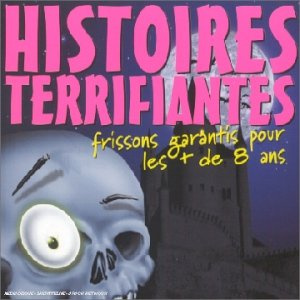 Histoires Terrifiantes - Frissons Garantis Pour Les + De 8 Ans