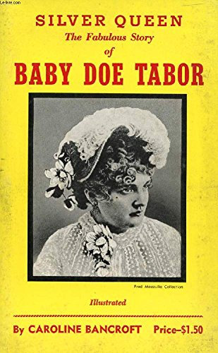 Silver Queen, the Fabulous Story of Baby Doe Tabor