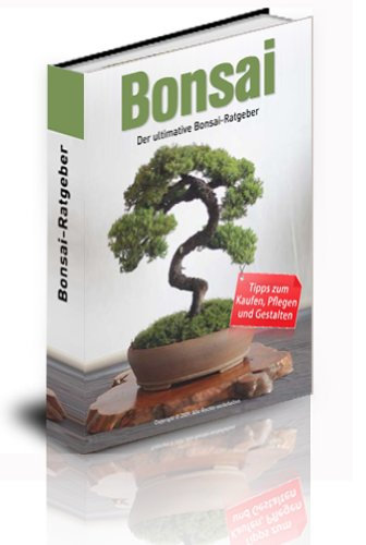 Der ultimative Bonsai-Ratgeber