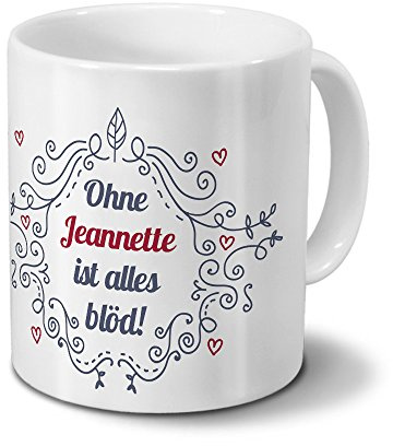 digital print Tasse mit Namen Jeannette - Motiv Ohne Jeannette ist Alles blöd - Ornamente Design - Namenstasse, Kaffeebecher, Mug, Becher, Kaffeetasse - Farbe Weiß