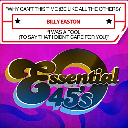 Why Can't This Time (Be Like All The Others) / I Was A Fool(To Say That I Didn't Care For You)