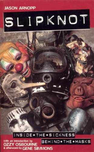 Slipknot: Inside the Sickness, Behind the Masks With an Intro by Ozzy Osbourne and Afterword by Gene Simmons (English Edition)