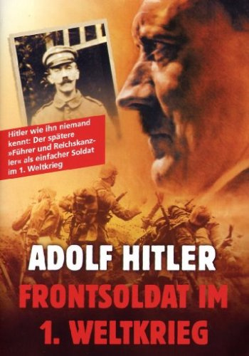 Adolf Hitler - Frontsoldat im 1. Weltkrieg