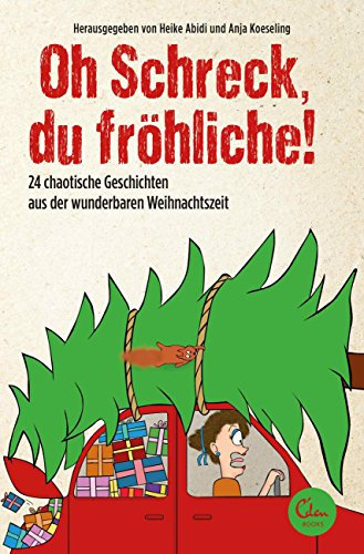 Oh Schreck, du fröhliche!: 24 chaotische Geschichten aus der wunderbaren Weihnachtszeit. Ein erzählter Adventskalender.