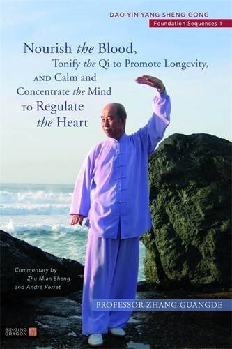 Nourish the Blood, Tonify the Qi to Promote Longevity, and Calm and Concentrate the Mind to Regulate the Heart [With DVD] (Dao Yin Yang Sheng Gong Foundation Sequences) by Zhang Guangde (2011-06-15)