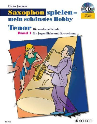 Saxophon spielen - mein schönstes Hobby: Die moderne Schule für Jugendliche und Erwachsene. Band 1. Tenor-Saxophon. Ausgabe mit CD. von Juchem. Dirko (2005) Taschenbuch