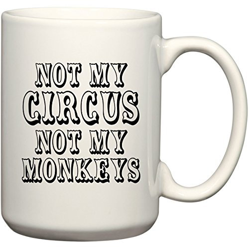 Not My CIRCUS Not My Monkeys 15 oz Funny USA Mug by BeeGeeTees by BeeGeeTees
