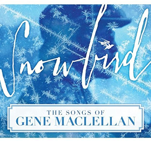 SNOWBIRD: THE SONGS OF GENE MACLELLAN / VARIOUS