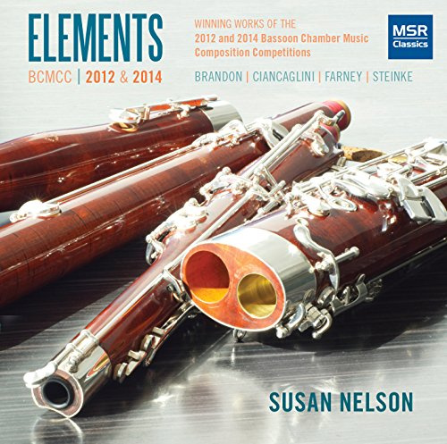 Elements: Winning Works of the 2012 and 2014 Bassoon Chamber Music Composition Competition - Brandon, Ciancaglini, Farney and Steinke [World Premiere Recordings]