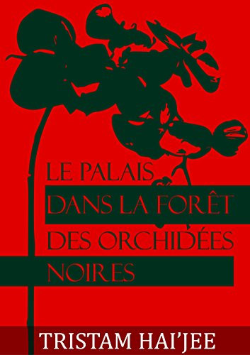 Le Palais dans la Forêt des Orchidées noires (French Edition)