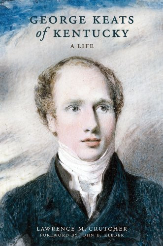 George Keats of Kentucky: A Life (Topics in Kentucky History) (English Edition)