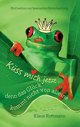 Kuss Mich Jetzt ... Denn Das Gluck Kommt Nicht Von Alleine by Klaus Rottmann (2013-12-20)