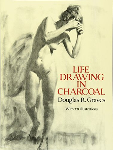 Life Drawing in Charcoal (Dover Art Instruction) by Graves, Douglas R. 2nd (second) Revised Edition (2003)
