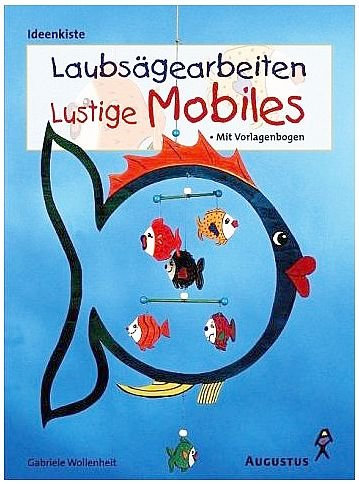 Laubsägearbeiten - Lustige Mobiles mit Vorlagebögen (Illustrierte Ausgabe) [Broschiert] (Ideenkiste Hobby)
