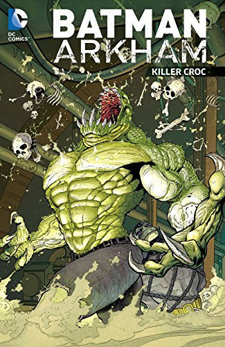 Batman: Arkham: Killer Croc (Batman (1940-2011) Book 4) (English Edition)