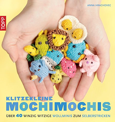 Klitzekleine MochiMochis: Über 40 winzig witzige Wollminis zum Selberstricken