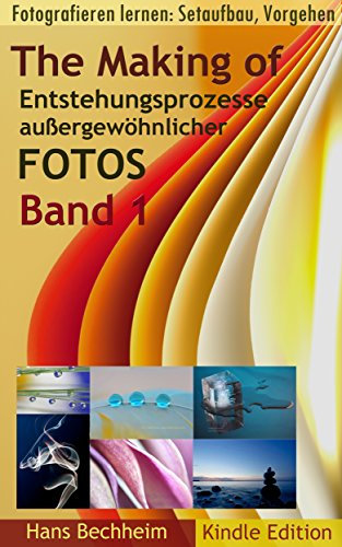 The Making of, Entstehungsprozesse außergewöhnlicher Fotos, Band 1: Fotografieren lernen: Setaufbau, Vorgehen