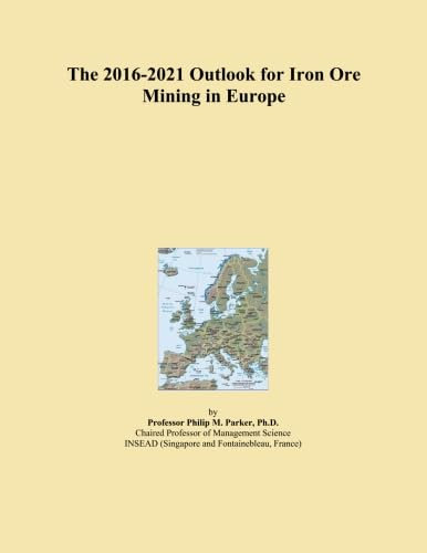 The 2016-2021 Outlook for Iron Ore Mining in Europe