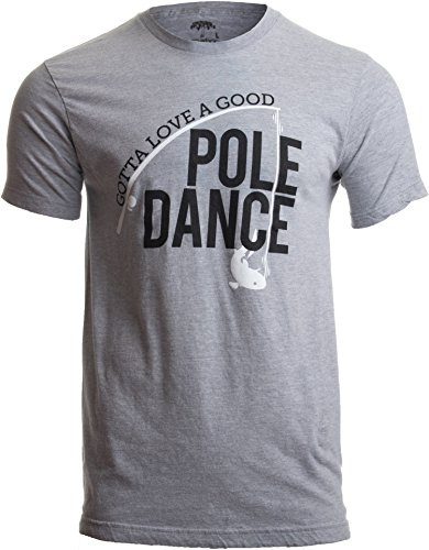 Gotta Love a Good Pole Dance - Funny Fishing Pole Humor Fisherman Unisex T-Shirt-(Adult,XL) Sport Grey