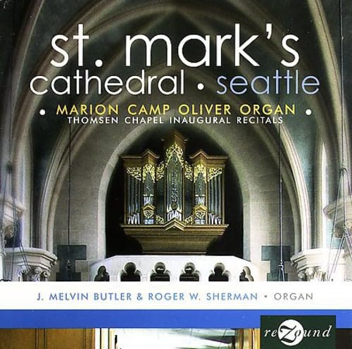 Thomsen Chapel Inaugural Recitals on the Marion Camp Oliver Organ at St. Mark's Cathedral, Seattle