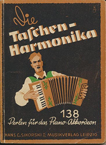 Die Taschen-Harmonika. 138 Perlen für das Piano-Akkordeon, in leichter Bearbeitung... Ab 24 Bässe, zum Teil auch für 8 und 12 Bässe spielbar.