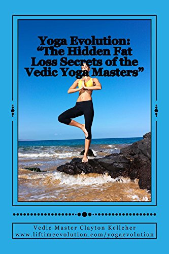 Yoga Evolution:The Hidden Fat Loss Secrets of the Vedic Yoga Masters (English Edition)