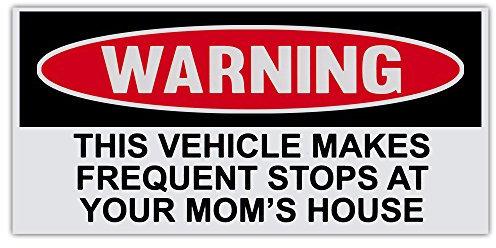 Crazy Sticker Guy Lustiger Warnaufkleber für Stoßstange, Motiv: Fahrzeug Macht häufige Stops at Your Mom's House – 15,2 x 7,6 cm